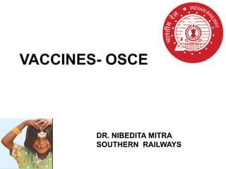 VACCINES- OSCE
DR. NIBEDITA MITRA
SOUTHERN RAILWAYS
 