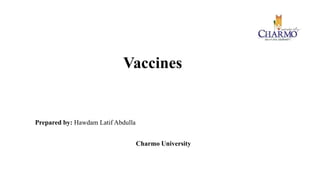 Vaccines
Prepared by: Hawdam Latif Abdulla
Charmo University
 
