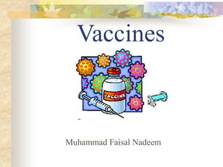 Vaccines
Muhammad Faisal Nadeem
 