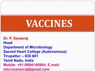 Dr. P. Saranraj
Head
Department of Microbiology
Sacred Heart College (Autonomous)
Tirupattur – 635 601
Tamil Nadu, India
Mobile: +91-9994146964; E.mail:
microsaranraj@gmail.com
VACCINES
 