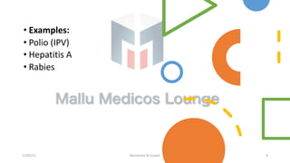 • Examples:
• Polio (IPV)
• Hepatitis A
• Rabies
11/05/21 Maneesha M Joseph 8
 