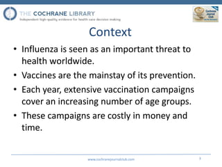 Context
• Influenza is seen as an important threat to
  health worldwide.
• Vaccines are the mainstay of its prevention.
•...