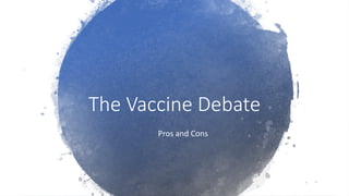 The Vaccine Debate
Pros and Cons
 