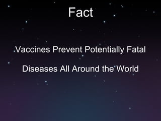 Fact Vaccines Prevent Potentially Fatal  Diseases All Around the World 