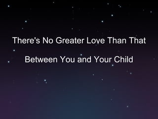 There's No Greater Love Than That Between You and Your Child 
