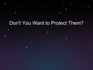 Don't You Want to Protect Them? 