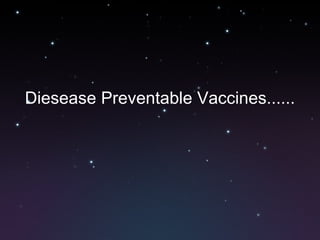 Diesease Preventable Vaccines...... 