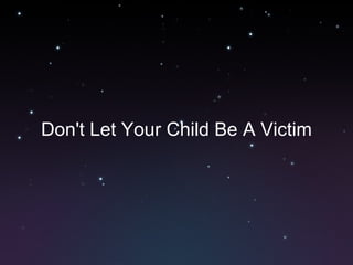 Don't Let Your Child Be A Victim 