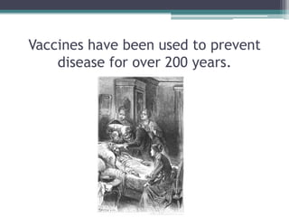 Vaccines have been used to prevent
    disease for over 200 years.
 