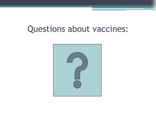 Questions about vaccines:
 