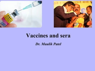 Vaccines and sera
Dr. Maulik Patel
 