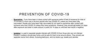 PREVENTION OF COVID-19
• Quarantine : if you have been in close contact with someone (within 6 feet of someone for total o...