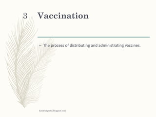 Vaccination
– The process of distributing and administrating vaccines.
hiddenlightsl.blogpost.com
3
 