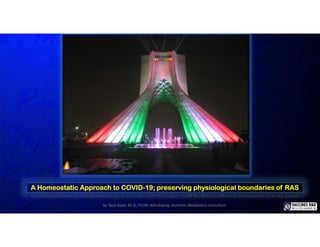 A Homeostatic Approach to COVID-19; preserving physiological boundaries of RAS
by: Reza Nejat, M. D., FCCM; Anti‐Doping, Nutrition, Metabolism Consultant
 