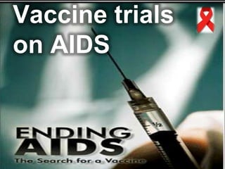 Vaccine trials
on AIDS
 
