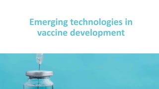 Emerging technologies in
vaccine development
 