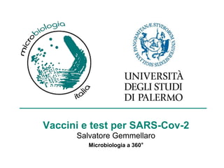 Vaccini e test per SARS-Cov-2
Salvatore Gemmellaro
Microbiologia a 360°
 