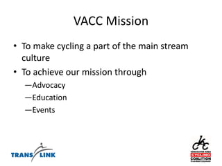 VACC MissionTo make cycling a part of the main stream cultureTo achieve our mission throughAdvocacyEducationEvents