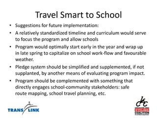 Travel Smart to School9 month pilot program implementing TDM in elementary school communities using a student leadership model. 