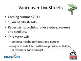 Great Rides: 2009Four recreational rides Maple Ridge/Fort Langley – July 12Pitt Meadows – Aug. 15Port Coquitlam – Sept. 27Vancouver/Bikennale – Oct. 4Introducing Metro Vancouver cyclists to the local bike networks and festivals