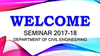 SEMINAR 2017-18
DEPARTMENT OF CIVIL ENGINEERING
 