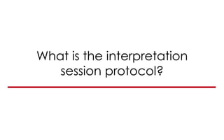 What is the interpretation
session protocol?
 