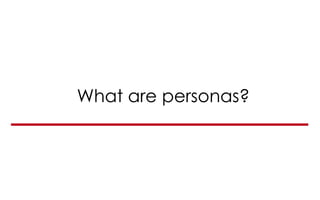 What are personas?
 