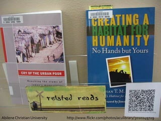 Abilene Christian University 			 http://www.flickr.com/photos/aculibrary/3010249729