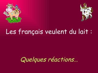 Les français veulent du lait : Quelques réactions… 