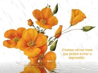 Citamos vários itens que podem evitar a depressão:   