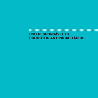 USO RESPONSÁVEL DE
PRODUTOS ANTIPARASITÁRIOS




                            17
 