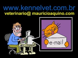 www.kennelvet.com.br veterinario@ mauricioaquino.com 