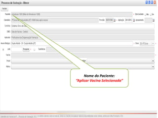Nome do Paciente:
“Aplicar Vacina Selecionada”
 