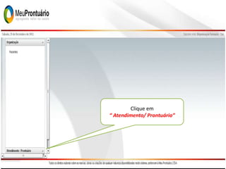Clique em
“ Atendimento/ Prontuário”
 