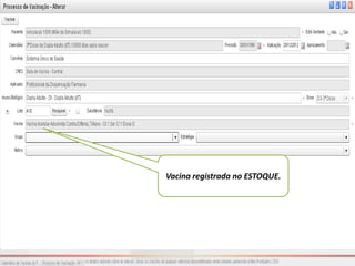 Vacina registrada no ESTOQUE.
 