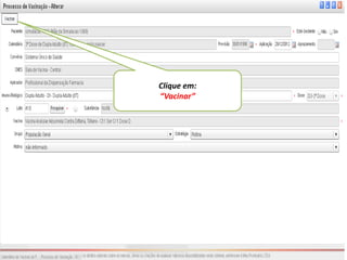 Clique em:
“Vacinar”
 
