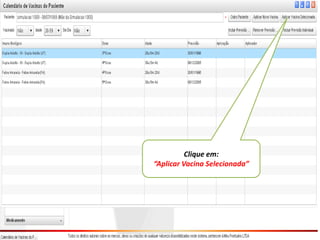 Clique em:
“Aplicar Vacina Selecionada”
 