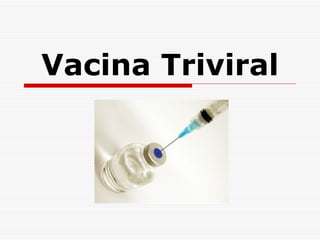 Vacina Triviral
 