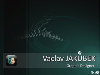 Vaclav JAKUBEK
      Graphic Designer
 