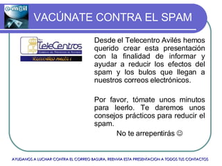 VACÚNATE CONTRA EL SPAM ,[object Object],[object Object],[object Object]