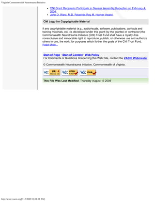 Virginia Commonwealth Neurotrauma Initiative

                                               CNI Grant Recipients Participate in General Assembly Reception on February 4,
                                               2004.
                                               John D. Ward, M.D. Receives Roy M. Hoover Award.

                                          CNI Logo for Copyrightable Material

                                         If any copyrightable material (e.g., audiovisuals, software, publications, curricula and
                                         training materials, etc.) is developed under this grant (by the grantee or contractor) the
                                         Commonwealth Neurotrauma Initiative (CNI) Trust Fund shall have a royalty-free
                                         nonexclusive and irrevocable right to reproduce, publish, or otherwise use and authorize
                                         others to use, the work, for purposes which further the goals of the CNI Trust Fund.
                                         Read More...


                                          Start of Page · Start of Content · Web Policy
                                          For Comments or Questions Concerning this Web Site, contact the VACNI Webmaster

                                          © Commonwealth Neurotrauma Initiative, Commonwealth of Virginia.




                                          This File Was Last Modified: Thursday August 13 2009




http://www.vacni.org/[11/9/2009 10:08:12 AM]
 