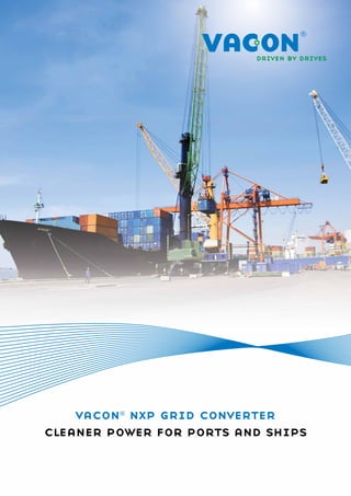 vacon® nxp grid converter
cleaner power for ports and ships

 