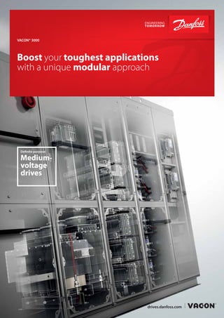 Boost your toughest applications
with a unique modular approach
VACON® 3000
Deﬁnite purpose
Medium-
voltage
drives
drives.danfoss.com
 