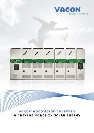 vacon 8000 solar inverter
        ®



a driving force in solar energy
 