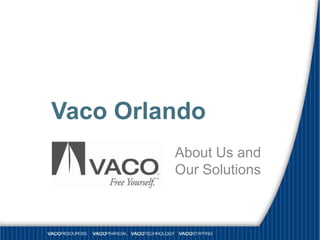 Vaco Orlando
         About Us and
         Our Solutions
 