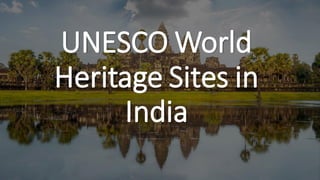 UNESCO World
Heritage Sites in
India
 