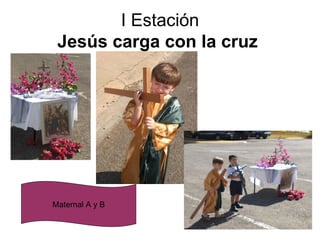I Estación Jesús carga con la cruz   Maternal A y B 