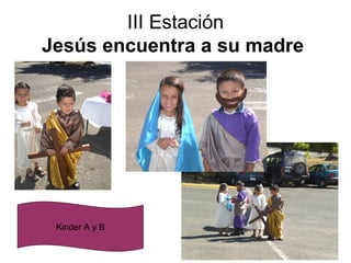 III Estación Jesús encuentra a su madre   Kinder A y B 