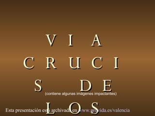 VIA CRUCIS DE LOS INOCENTES (contiene algunas imágenes impactantes) Esta presentación está archivada en  www.provida.es/valencia   