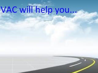 VAC will help you...
 